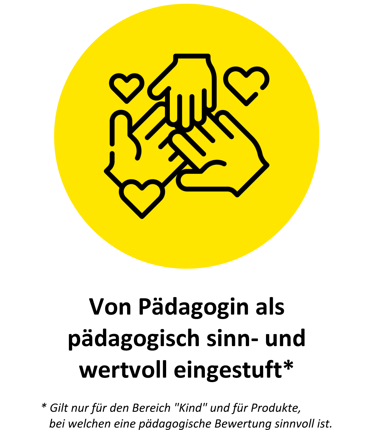 Gelber Kreis mit zwei großen und einer kleinen Hand die sich in der Mitte berühren. Darum drei Herzen. Darunter stehen die Worte: Von Pädagogin als pädagogisch sinn- und wertvoll eingestuft.