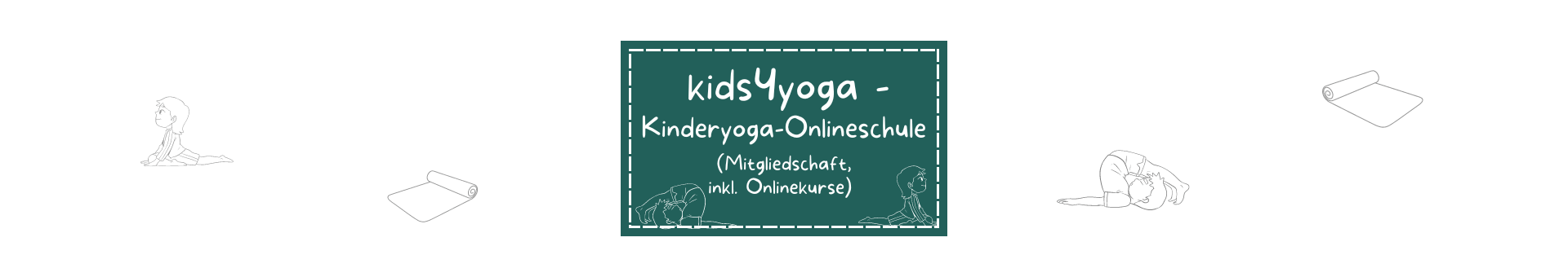 Titelbild vom Datenbankeintrag vom Kinder Onlinekurs Kids4Yoga - Online Kinder Yogakurs Dunkel-Türkis Rechteckt mit gestrichelter weißer Umrandung etwas vom Rand entfernt. Darauf mit weißer Schrift "Kids4Yoga - Kinderyoga Kurs und Mitgliedschaft". Drumherum Symbole die zu diesem Onlinekurs für Kinder passen.