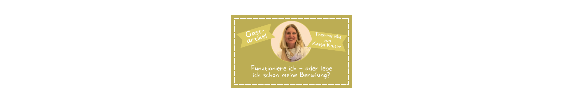 Ein brauner Kasten mit einem Kreis in der Mitte in dem Gastautorin Katja Kaiser zu sehen ist. Titelbild von erstem Teil der Themenreihe.