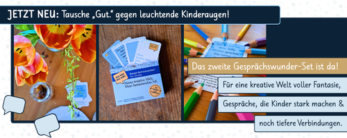 Collage für 2. Gesprächswunder-Set: Beispielbilder von Gesprächskarten-Set. Text im Banner: „JETZT NEU: Tausche ‚Gut.‘ gegen leuchtende Kinderaugen! Für eine kreative Welt voller Fantasie, Gespräche, die Kinder stark machen & noch tiefere Verbindungen.