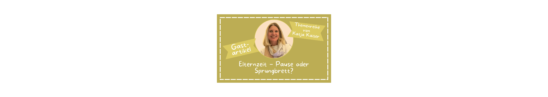 Ein brauner Kasten mit einem Kreis in der Mitte in dem Gastautorin Katja Kaiser zu sehen ist. Titelbild von zweiter Teil der Themenreihe.