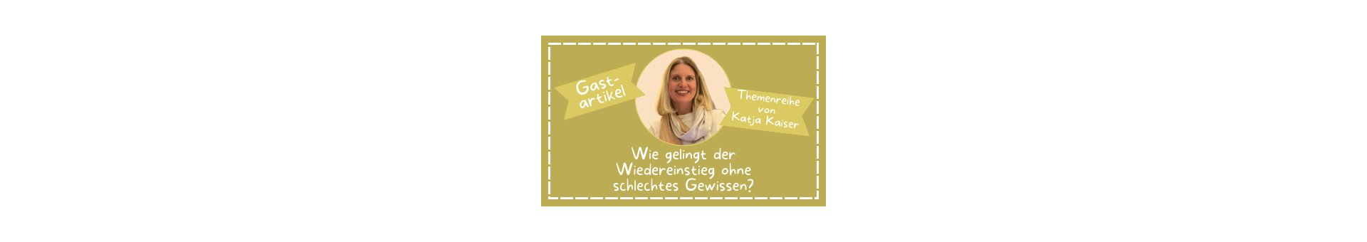 Titelbild zum Wundertiv Magazinartikel und Gastartikel von Katja Kaiser mit Titel Wie gelingt der Wiedereinstieg ohne schlechtes Gewissen? Ein brauner Kasten mit einem Kreis in der Mitte in dem Gastautorin Katja Kaiser zu sehen ist. Titelbild von drittem Teil der Themenreihe.