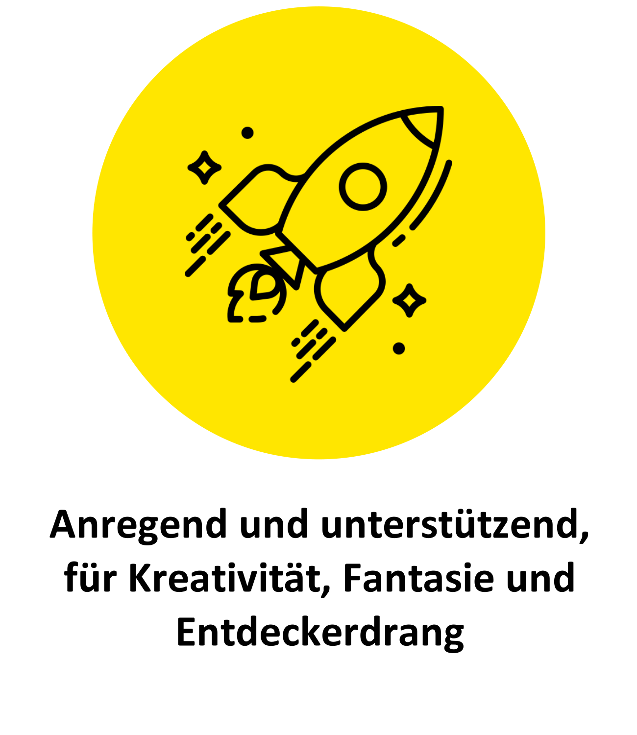 Gelber Kreis mit einer Rakete in der Mitte. Darunter stehen die Worte: Anregend und unterstützend, für Kreativität, Fantasie und Entdeckerdrang
