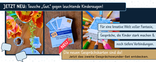 Collage für 2. Gesprächswunder-Set: Beispielbilder von Gesprächskarten-Set. Text im Banner: „JETZT NEU: Tausche ‚Gut.‘ gegen leuchtende Kinderaugen! Für eine kreative Welt voller Fantasie, Gespräche, die Kinder stark machen & noch tiefere Verbindungen.