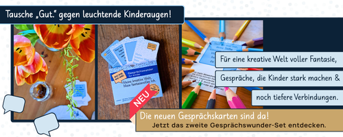 Collage für 2. Gesprächswunder-Set: Beispielbilder von Gesprächskarten-Set. Text im Banner: „JETZT NEU: Tausche ‚Gut.‘ gegen leuchtende Kinderaugen! Für eine kreative Welt voller Fantasie, Gespräche, die Kinder stark machen & noch tiefere Verbindungen.